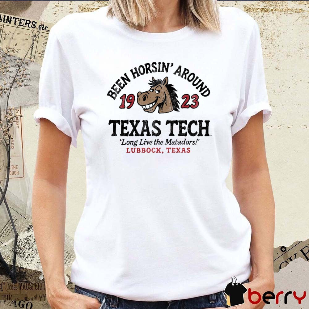 Texas Tech Red Raiders Been Horsin’ Around 1923 Long Live The Matadors Lubbock Texas t-shirt