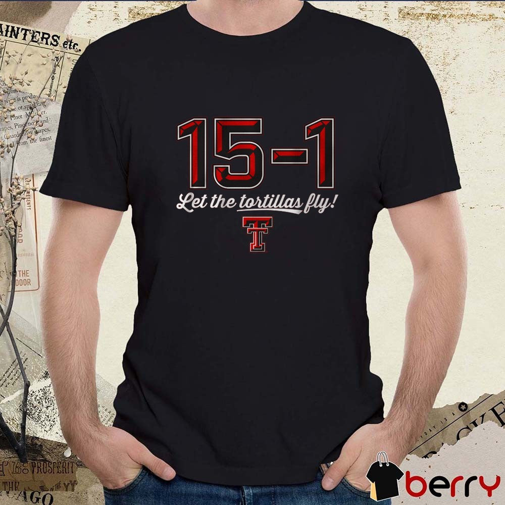 Texas Tech Red Raiders football NCAA 15-1 Let The Tortillas Fly t-shirt
