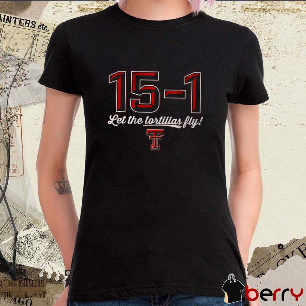 Texas Tech Red Raiders football NCAA 15-1 Let The Tortillas Fly t-shirt