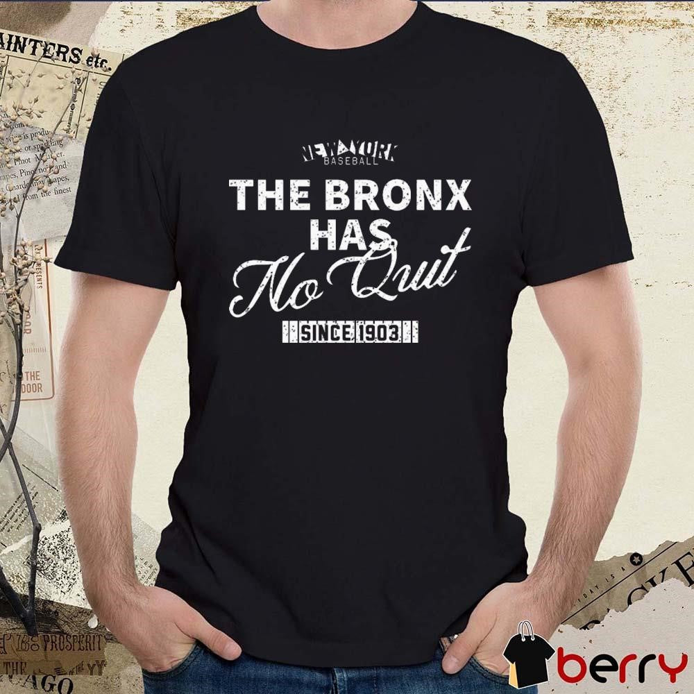 The Bronx Has No Quit Since 1903 New York Yankees Vintage t-shirt