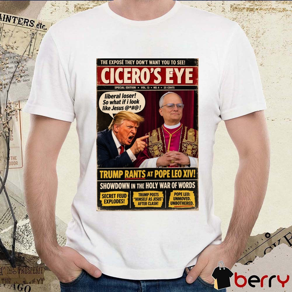 The Expose They Don’t Want You To See Cicero’s Eye Trump Rants At Pope Leo XIV Showdown In The Holy War Of Words Poster t-shirt