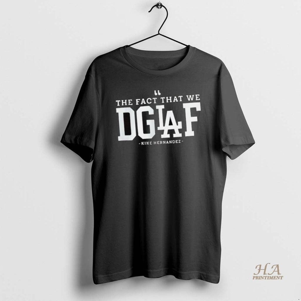 Official The Fact That We Dgaf Kike Hernandez Los Angeles Dodgers T-Shirts, Hoodie, Sweatshirt | InkNestWear.com