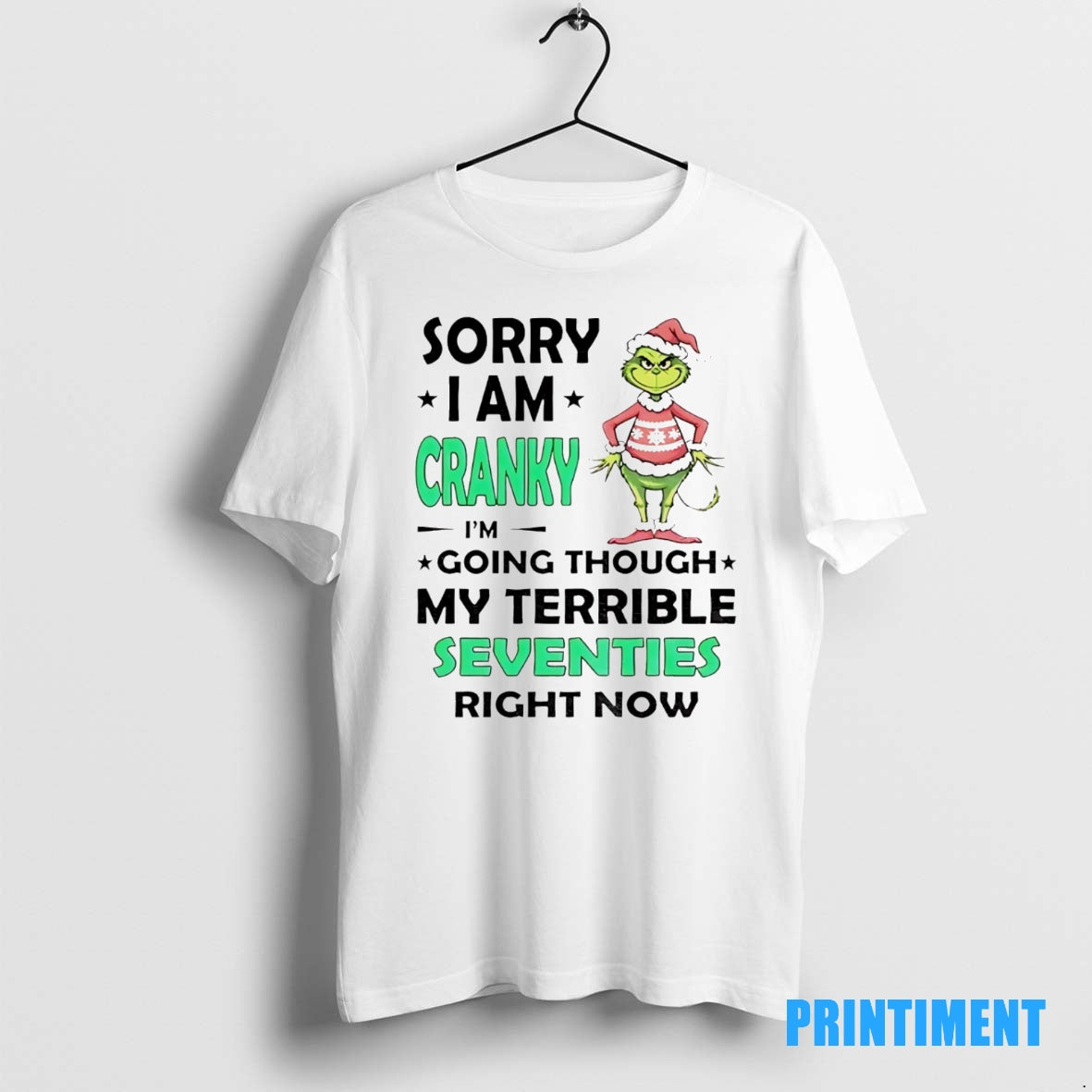 Official The Grinch Sorry I Am Cranky Im Going Though My Terrible Seventies Right Now T-Shirts, Hoodie, Sweatshirt