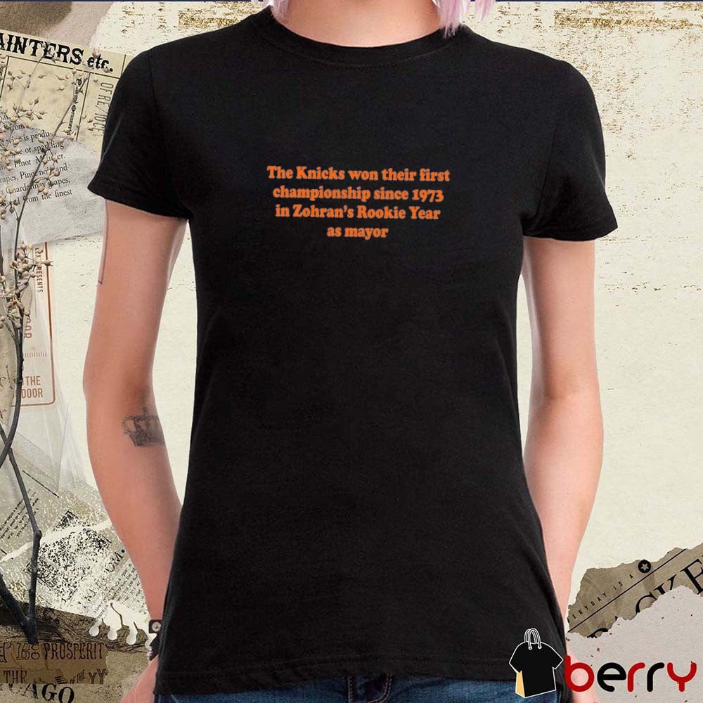 The Knicks Won Their First Championship Since 1973 In Zohran’s Rookie Year As Mayor t-shirt