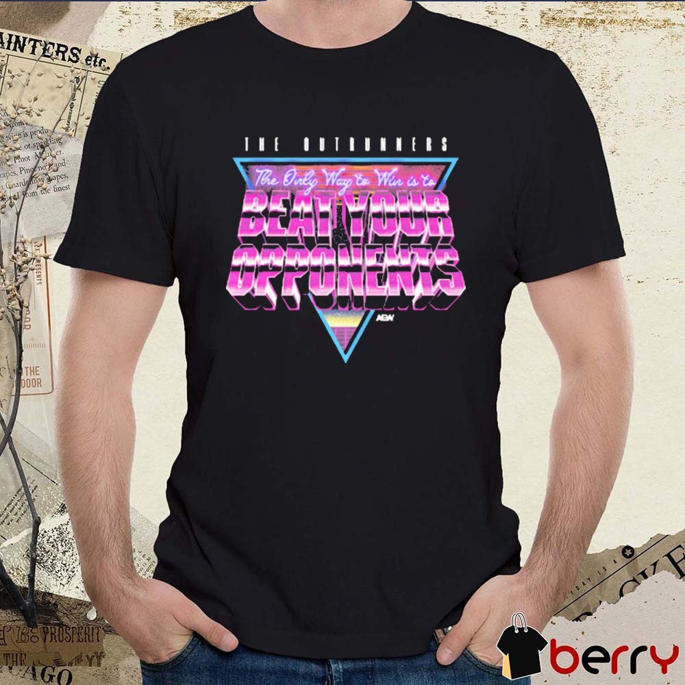 The Outrunners Sage Wisdom The Only Way To Win Is To Beat Your Opponents AEW t-shirt