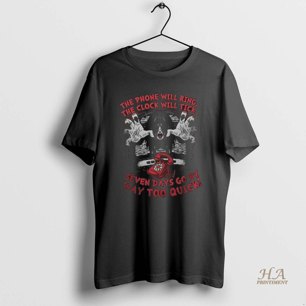 Official The Phone Will Ring The Clock Will Tick Seven Days T-Shirts, Hoodie, Sweatshirt | InkNestWear.com