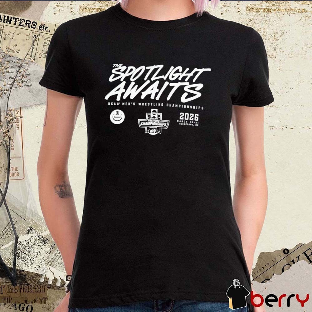 The Spotlight Awaits NCAA Men’s Wrestling Championships March 19-21, 2026 Cleveland, Ohio t-shirt