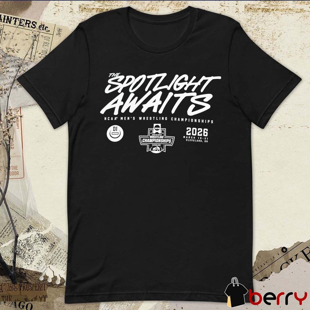 The Spotlight Awaits NCAA Men’s Wrestling Championships March 19-21, 2026 Cleveland, Ohio t-shirt