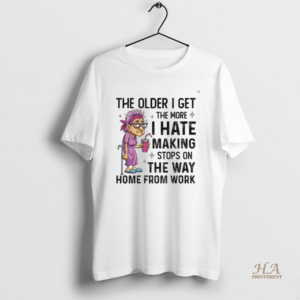 Official The Older I Get The More I Hate Making Stops On The Way Home T-Shirts, Hoodie, Sweatshirt | InkNestWear.com