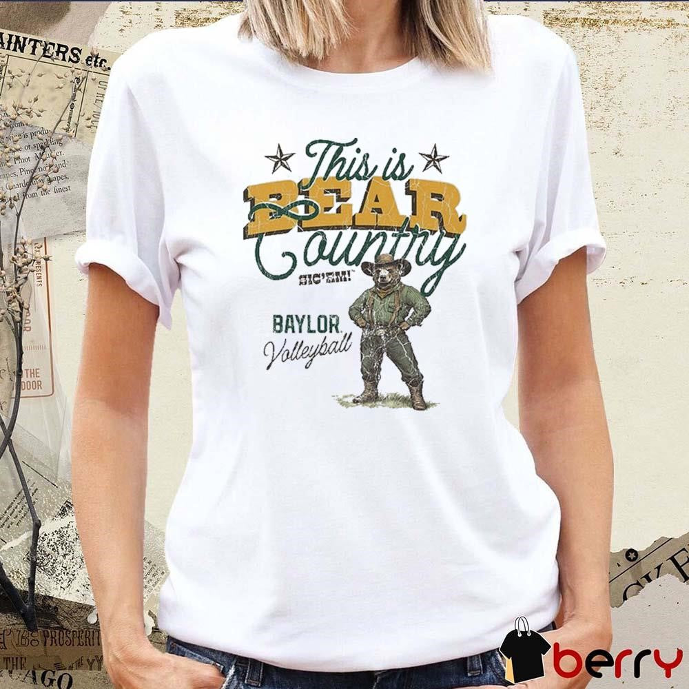 This Is Bear Country Sic’Em Baylor Volleyball t-shirt
