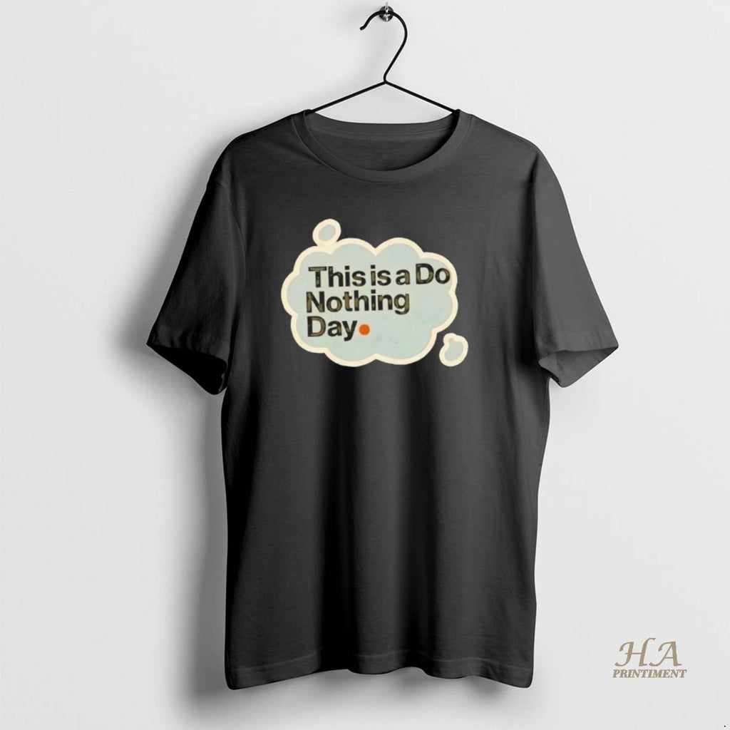 Official This Is A Do Nothing Day T-Shirts, Hoodie, Sweatshirt | InkNestWear.com