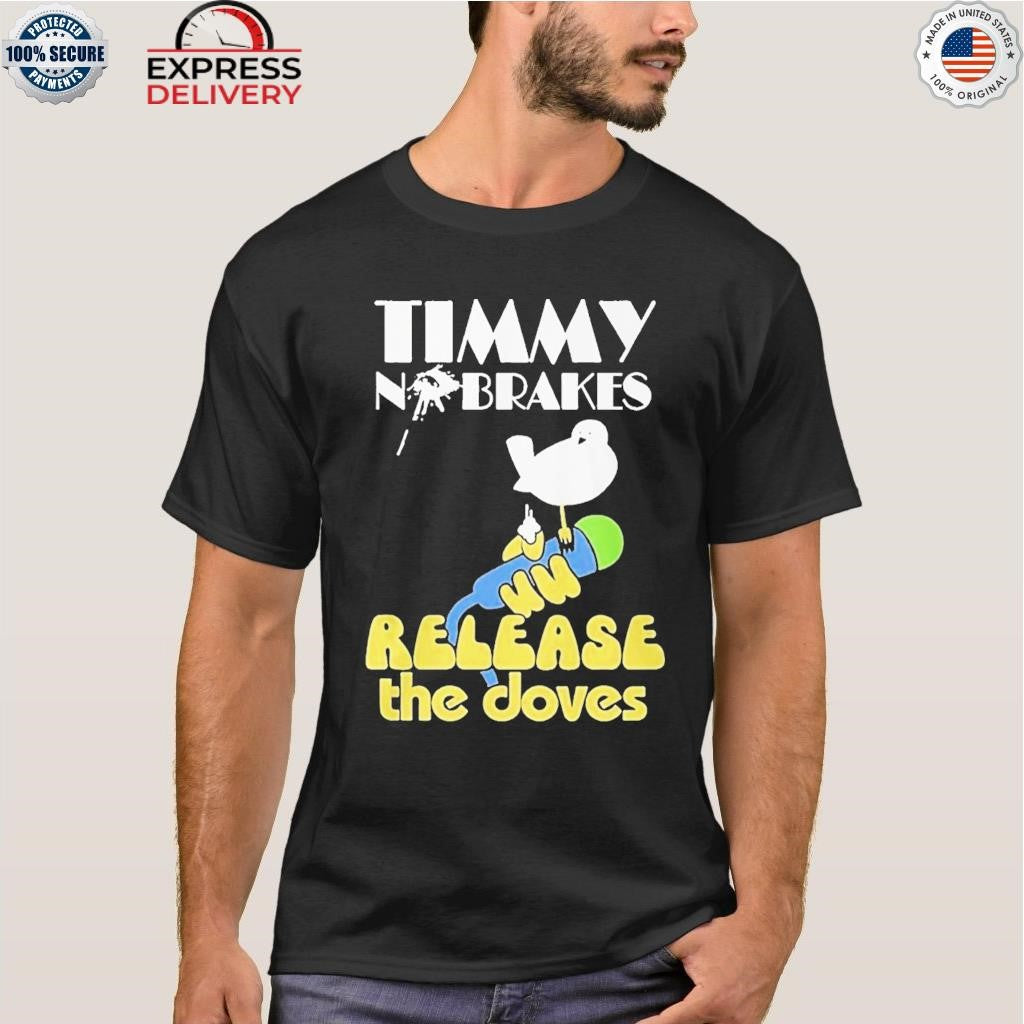 Timmy No Brakes Release The Doves Shirt