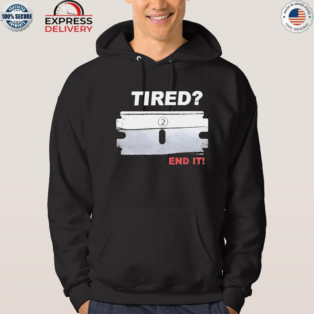 Tired End It Shirt