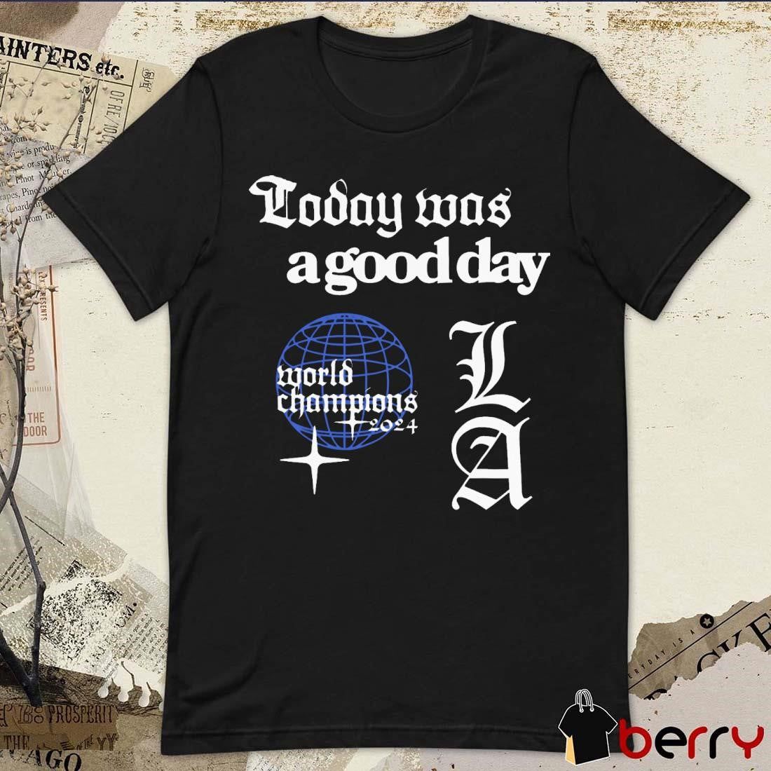 Today Was A Good Day World Series 2024 Los Angeles Dodgers MLB t-shirt