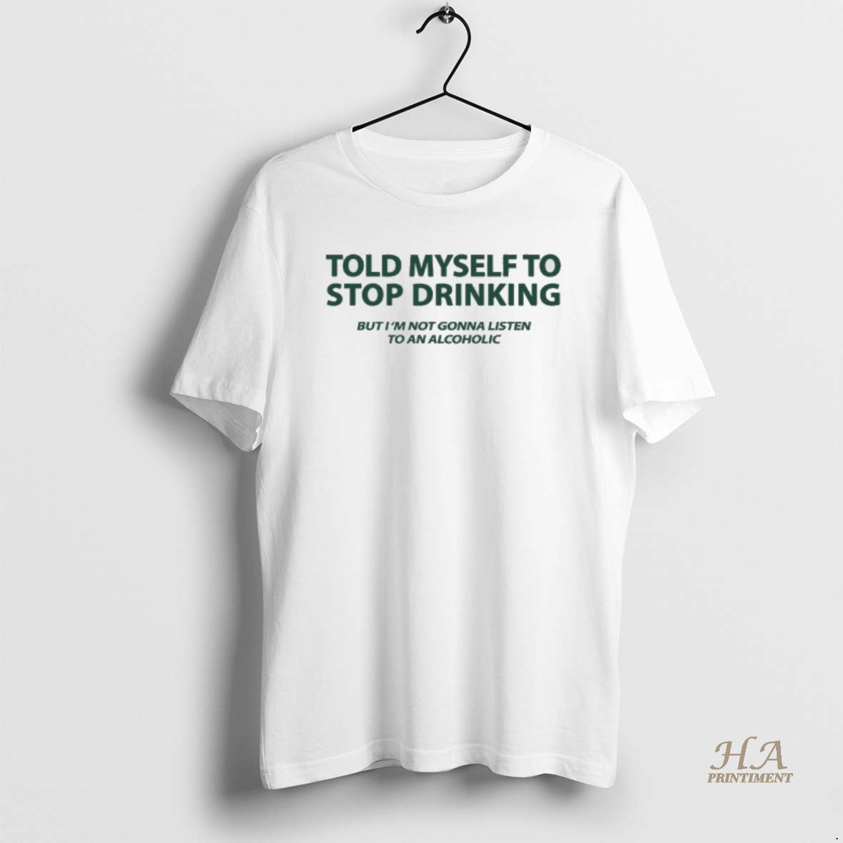 Official Told Myself To Stop Drinking But Im Not Gonna Listen To An Alcoholic T-Shirts, Hoodie, Sweatshirt | InkNestWear.com