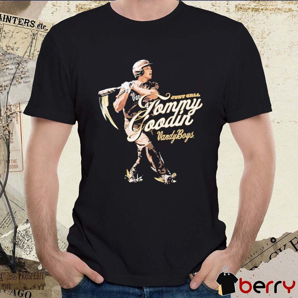 Tommy Goodin Just Call Tommy Goodin Vanderbilt Commodores Baseball t-shirt