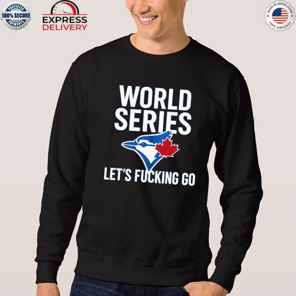 Toronto Blue Jays World Series 2025 Let’s Fucking Go Shirt