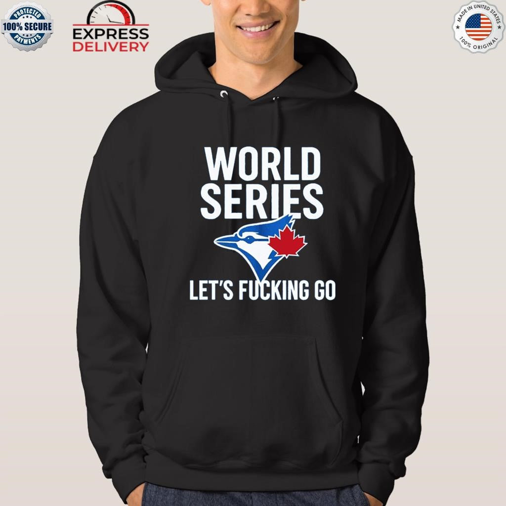 Toronto Blue Jays World Series 2025 Let’s Fucking Go Shirt