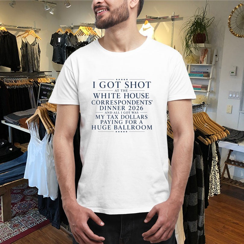 Trump And JD Vance I Got Shot At The White House Correspondents Dinner 2026 And All I Got Was My Tax Dollars Paying For A Huge Ballroom Shirts