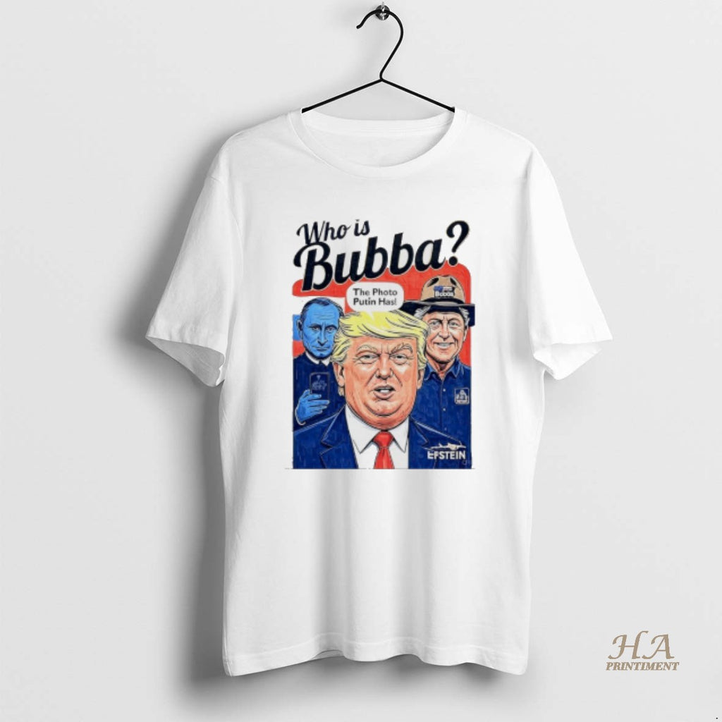 Official Trump Who Is Bubba The Photo Putin Has T-Shirts, Hoodie, Sweatshirt | InkNestWear.com