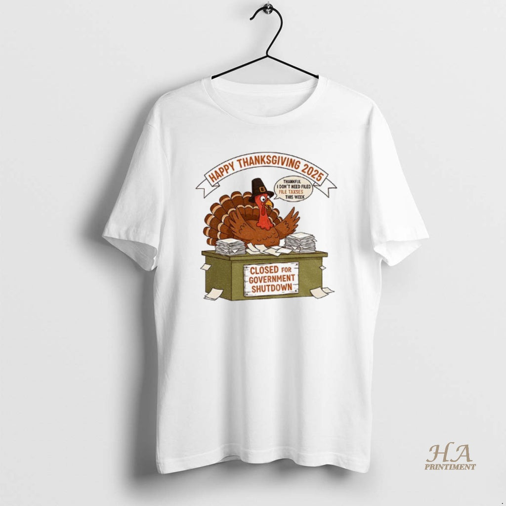 Official Turkey Happy Thanksgiving 2025 Thankful I Dont Need Filed File Taxes This Week Closed T-Shirts, Hoodie, Sweatshirt