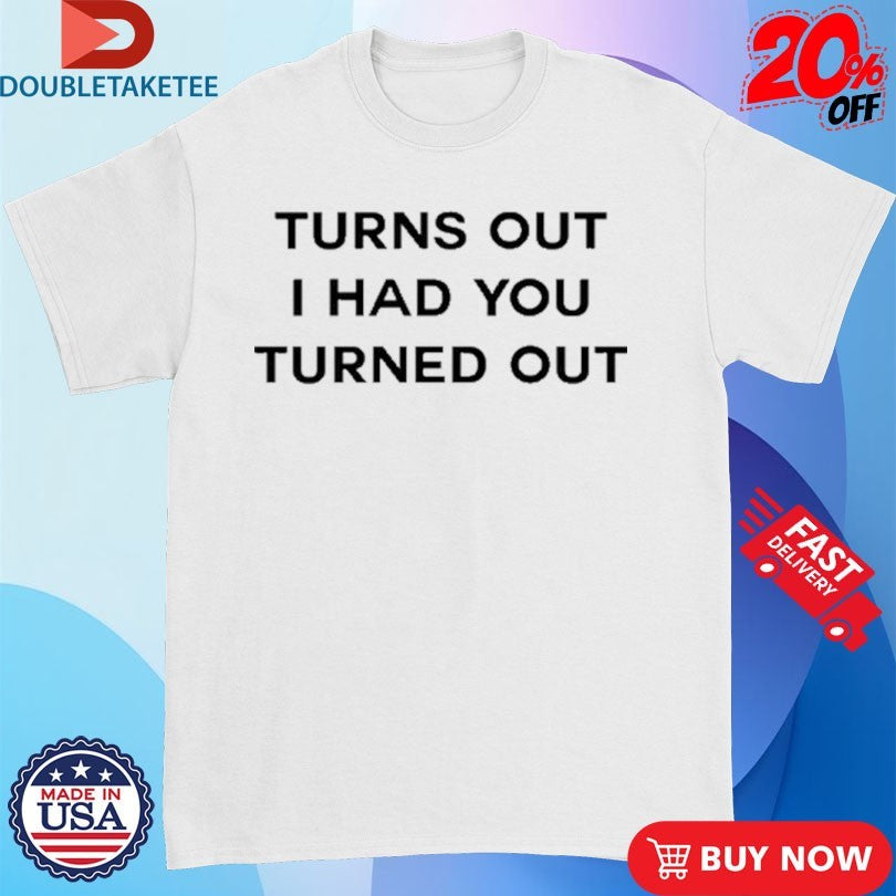 Tyla Turns Out I Had You Turned Out Fitted Shirts