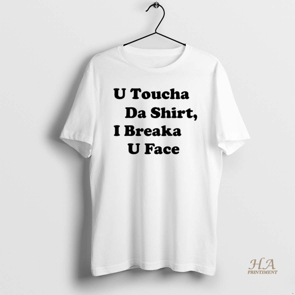 Official U Toucha Da I Breaka U Face T-Shirts, Hoodie, Sweatshirt | InkNestWear.com