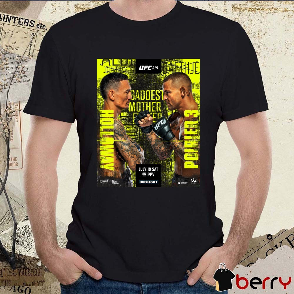 UFC 318 Max Holloway Vs Dustin Poirier Baddest Motherfucker July 19 2025 Poster t-shirt