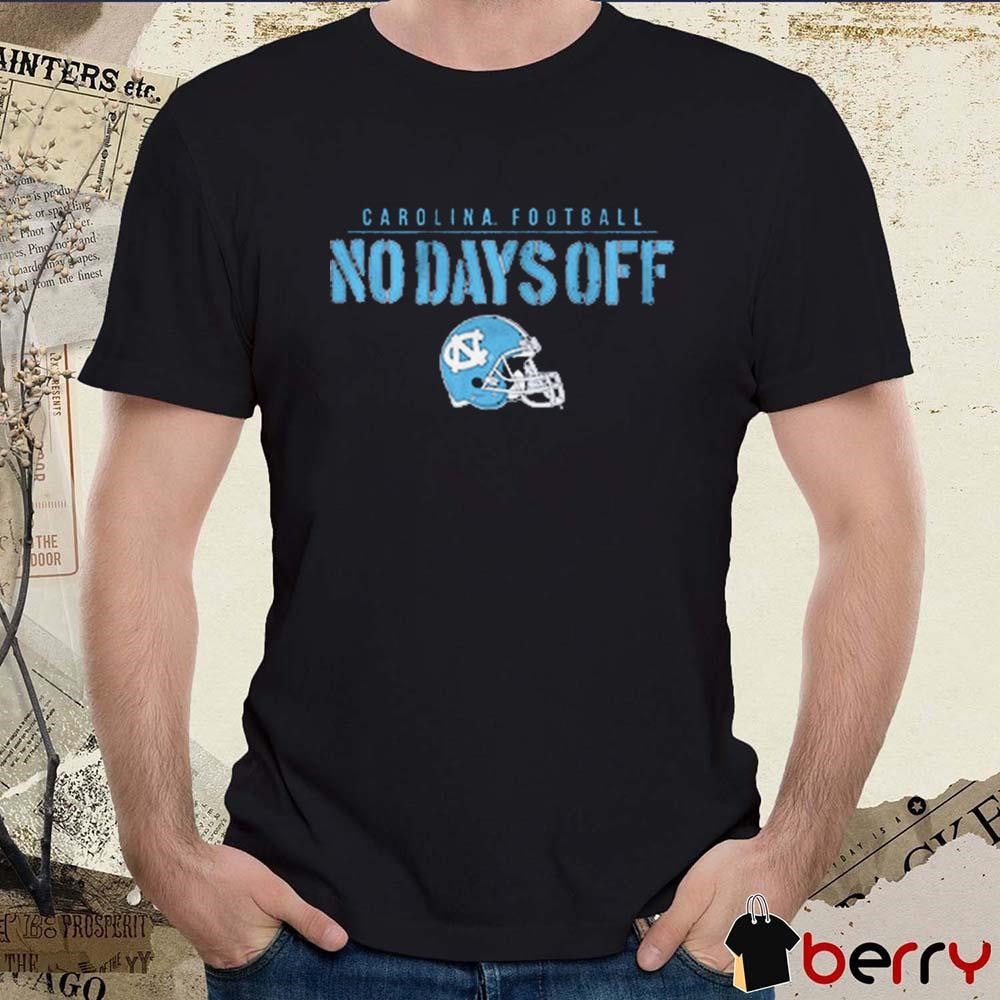 UNC North Carolina Tar Heels Football No Days Off t-shirt