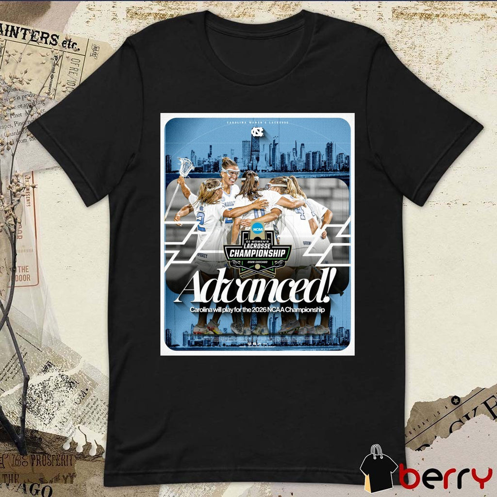 UNC Women’s Lacrosse NCAA Championship Advanced Carolina Will Play For The 2026 Poster t-shirt