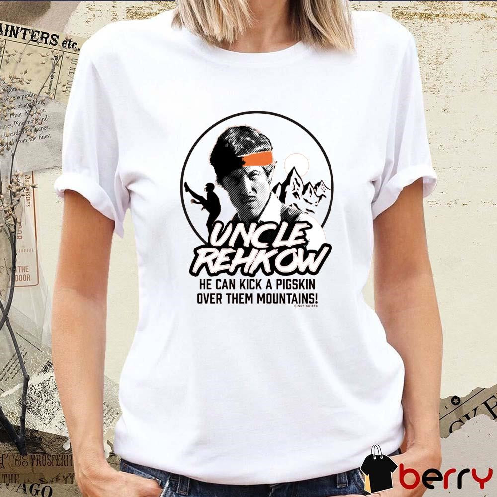 Uncle Rehkow He Can Kick A Pigskin Over Them Mountains t-shirt