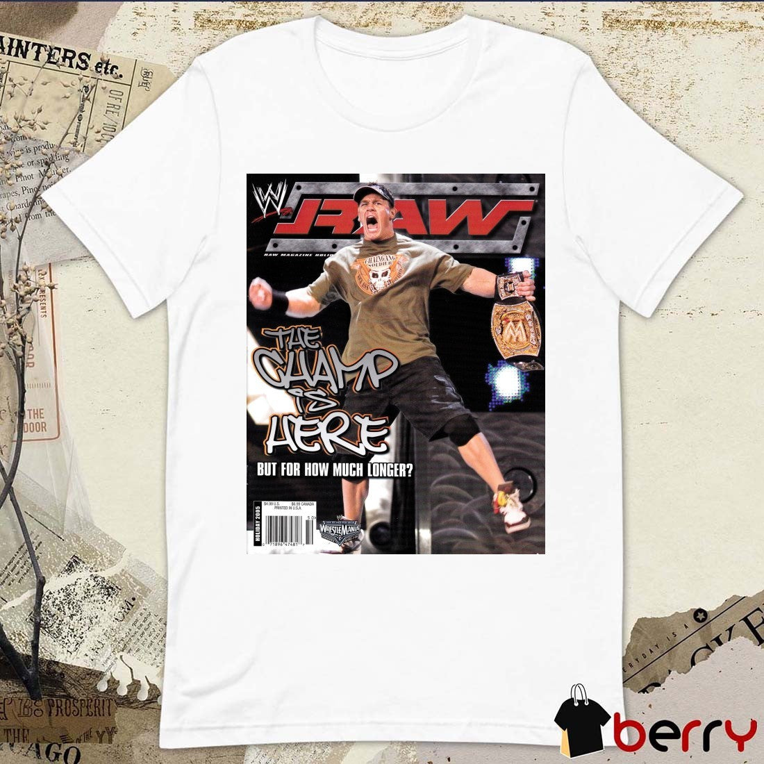 WWE Raw Magazine John Cena The Champ Is Here But For How Much Longer Poster t-shirt