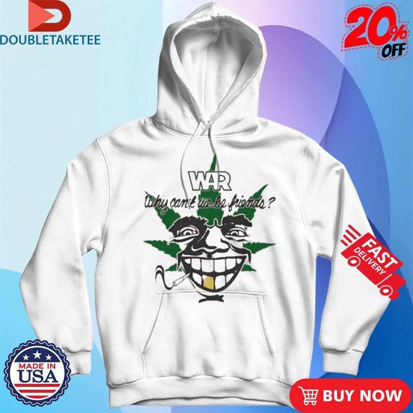 War Why Can’t We Be Friends 4-20 Cigarettes Shirts
