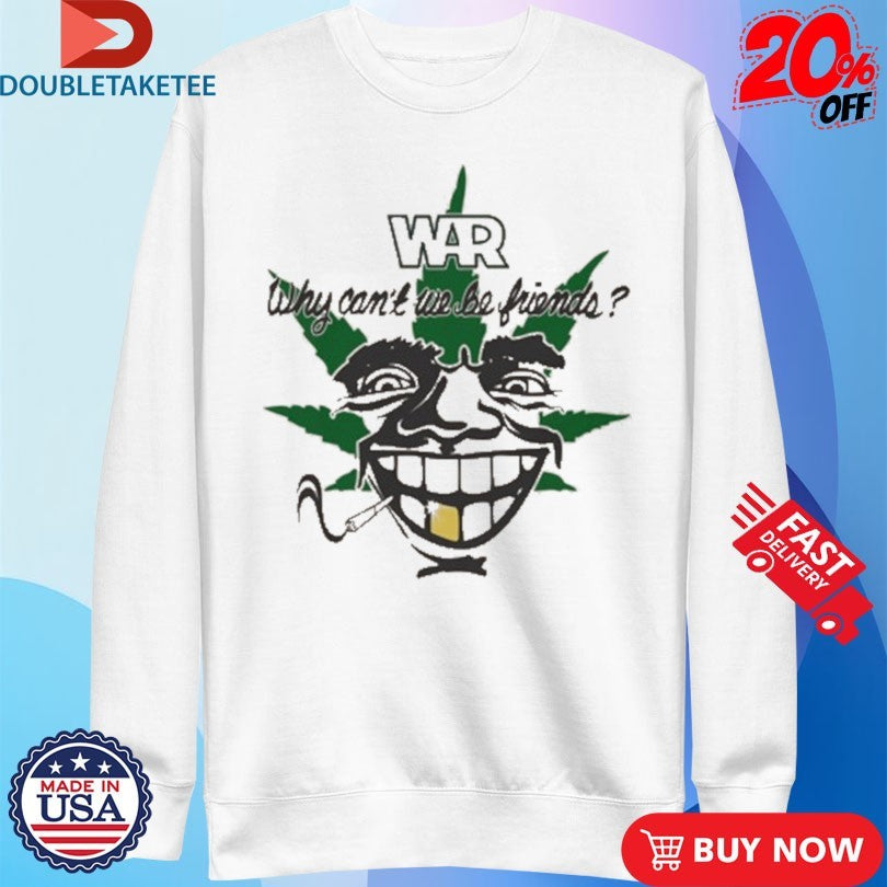 War Why Can’t We Be Friends 4-20 Cigarettes Shirts