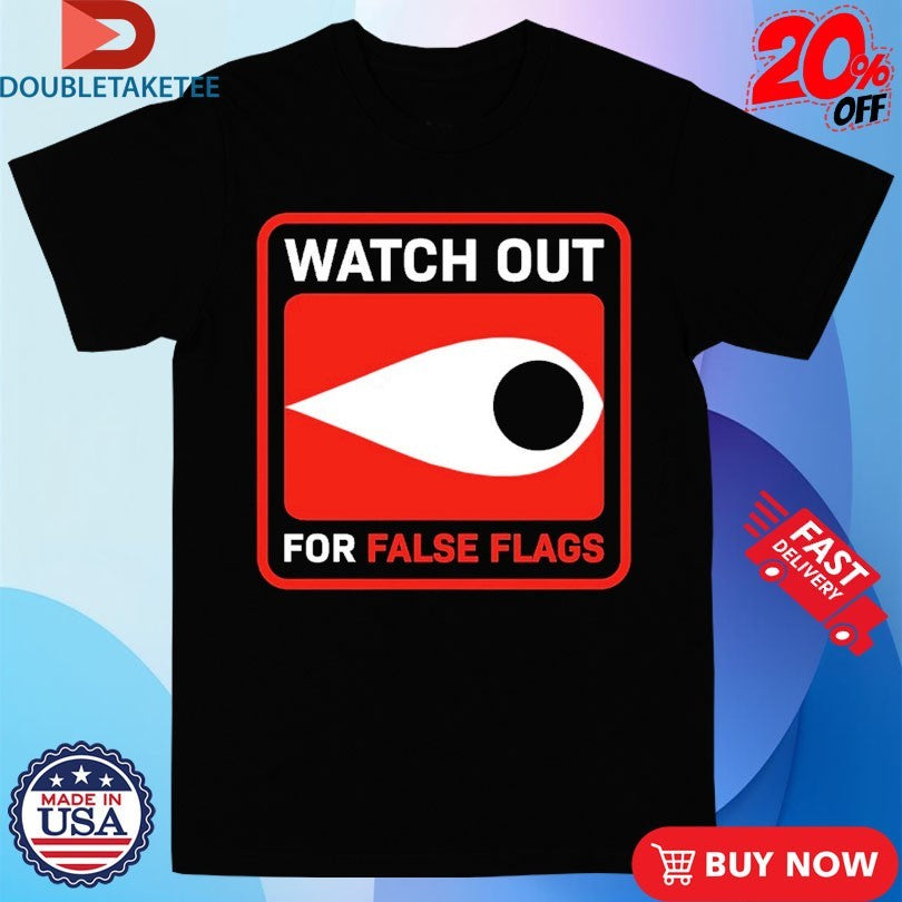 Watch Out For False Flags Eye T-shirts