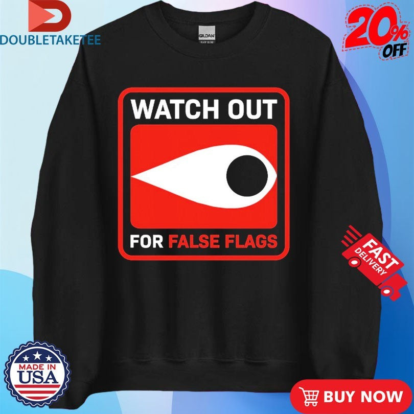 Watch Out For False Flags Eye T-shirts