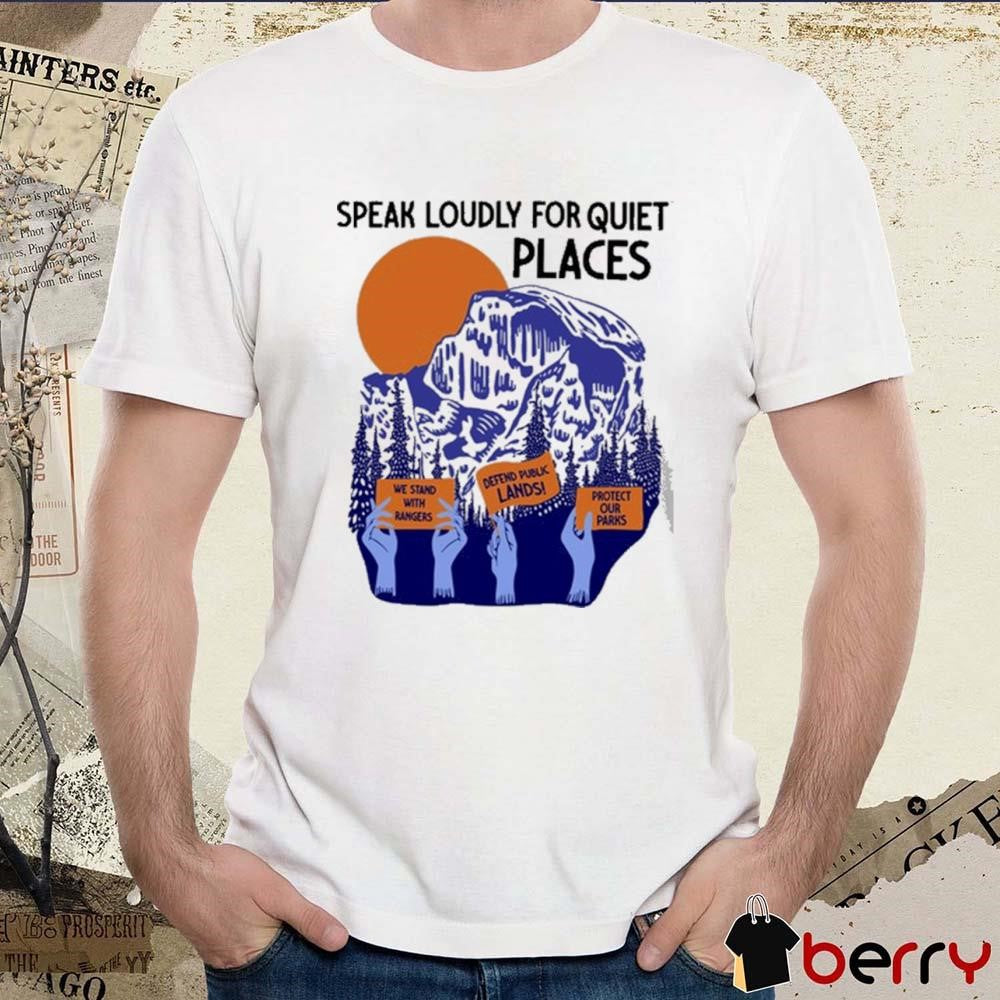 We Stand With Rangers Defend Public Lands Protect Our Parks Speak Loudly For Quiet Places Painting t-shirt