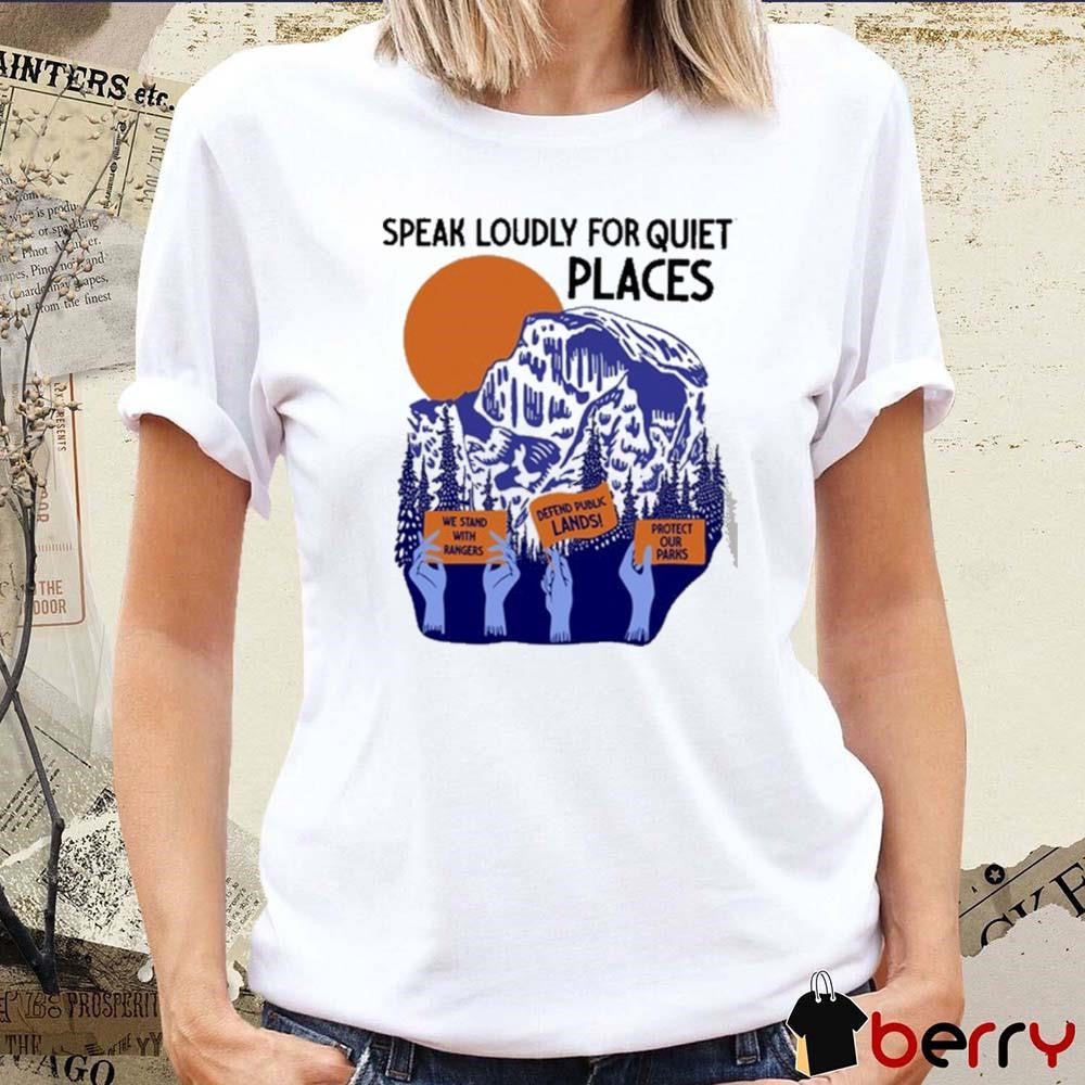 We Stand With Rangers Defend Public Lands Protect Our Parks Speak Loudly For Quiet Places Painting t-shirt