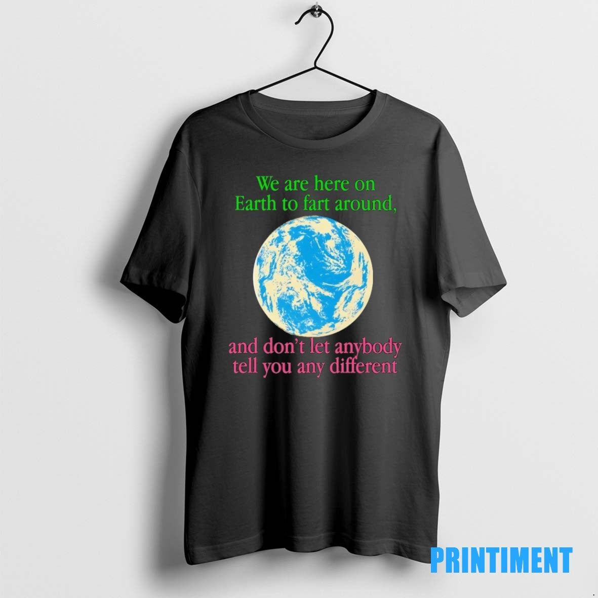 Official We Are Here On Earth To Fart Around And Dont Let Anyone Tell You T-Shirts, Hoodie, Sweatshirt | InkNestWear.com