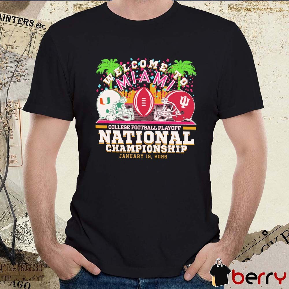 Welcome to Miami Indiana Hoosiers vs Miami Hurricanes 2026 CFP National Championship hoodie and t-shirt