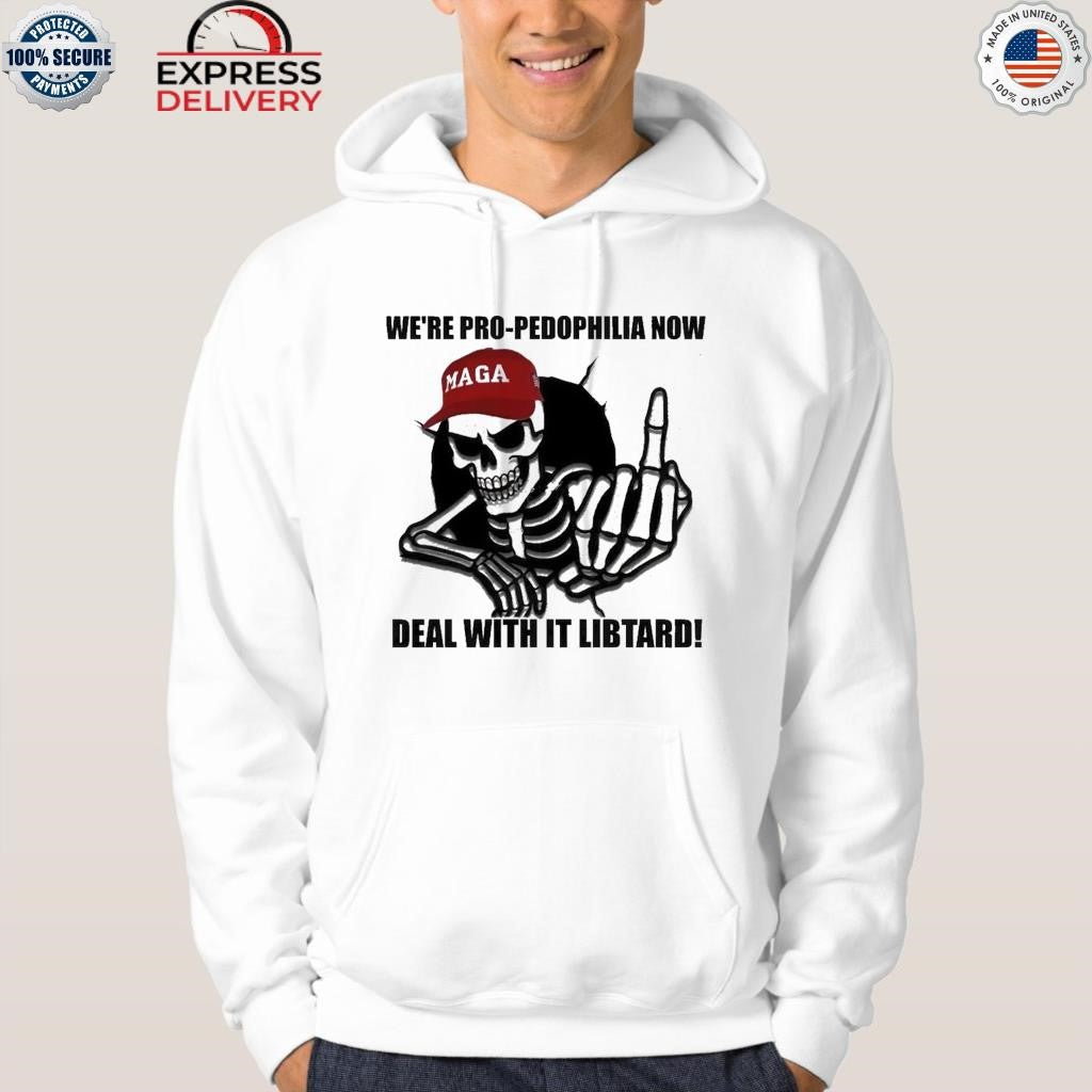 We’re Pro Pedophilia Now Deal With It Libtard Shirt