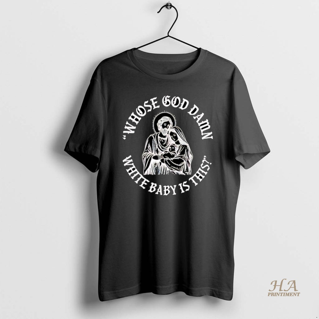 Official Whose God Damn White Baby Infant Jesus Christmas T-Shirts, Hoodie, Sweatshirt | InkNestWear.com