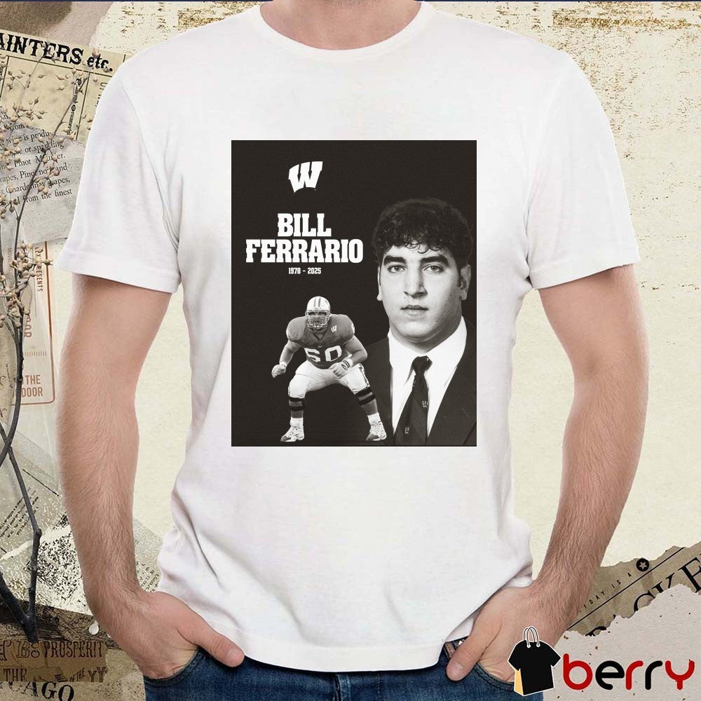 Wisconsin Badgers Football Mourns The Loss Of Bill Ferrario 1978 – 2025 Poster t-shirt