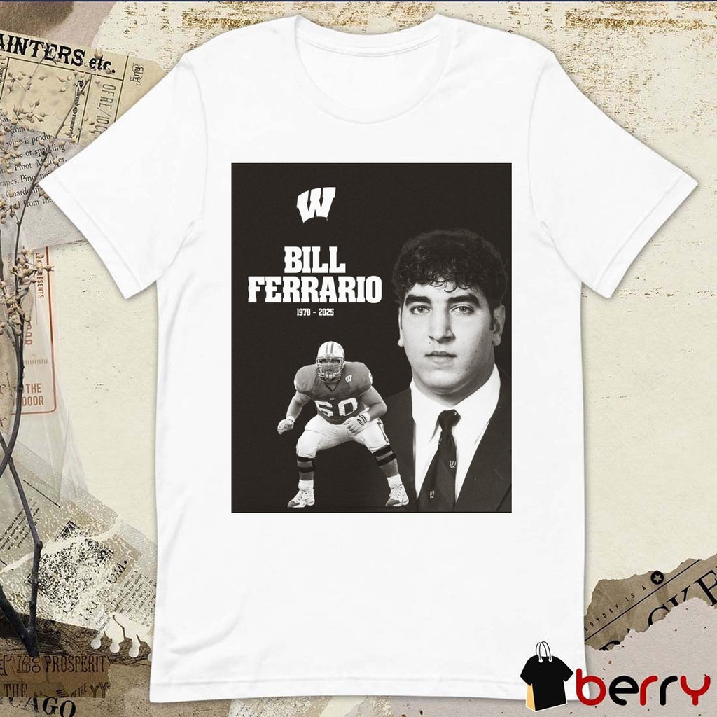 Wisconsin Badgers Football Mourns The Loss Of Bill Ferrario 1978 – 2025 Poster t-shirt
