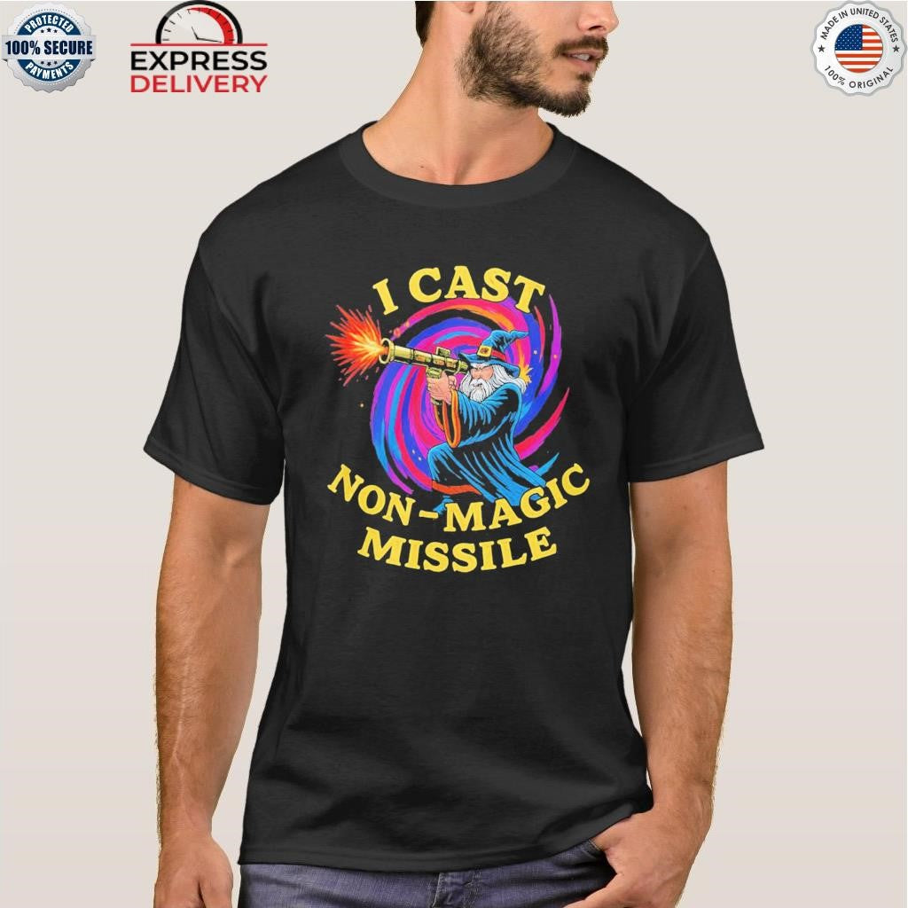 Wizard I Cast Non Magic Missile Shirt