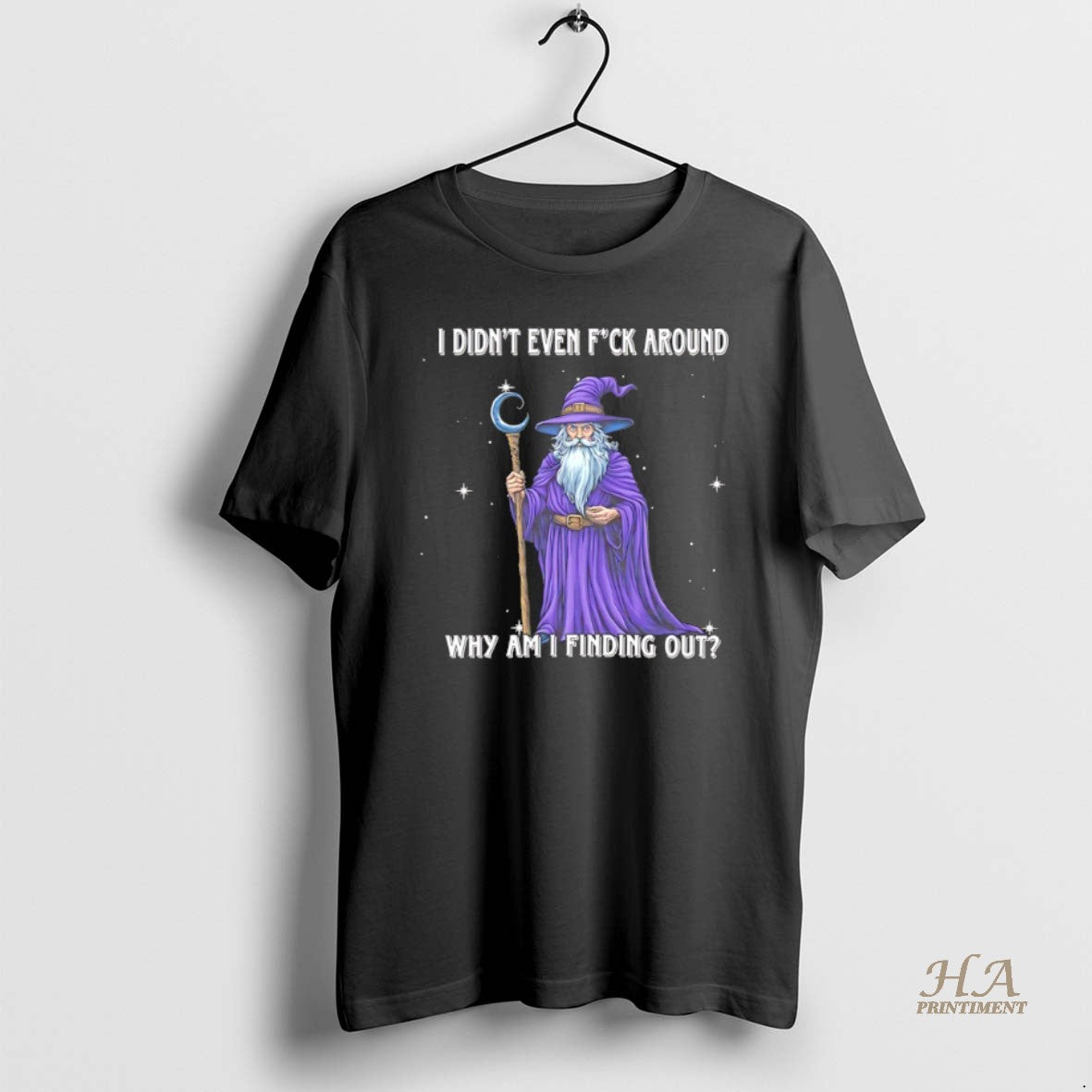 Official Wizard I Didnt Even Fuck Around Why Am I Finding Out T-Shirts, Hoodie, Sweatshirt | InkNestWear.com
