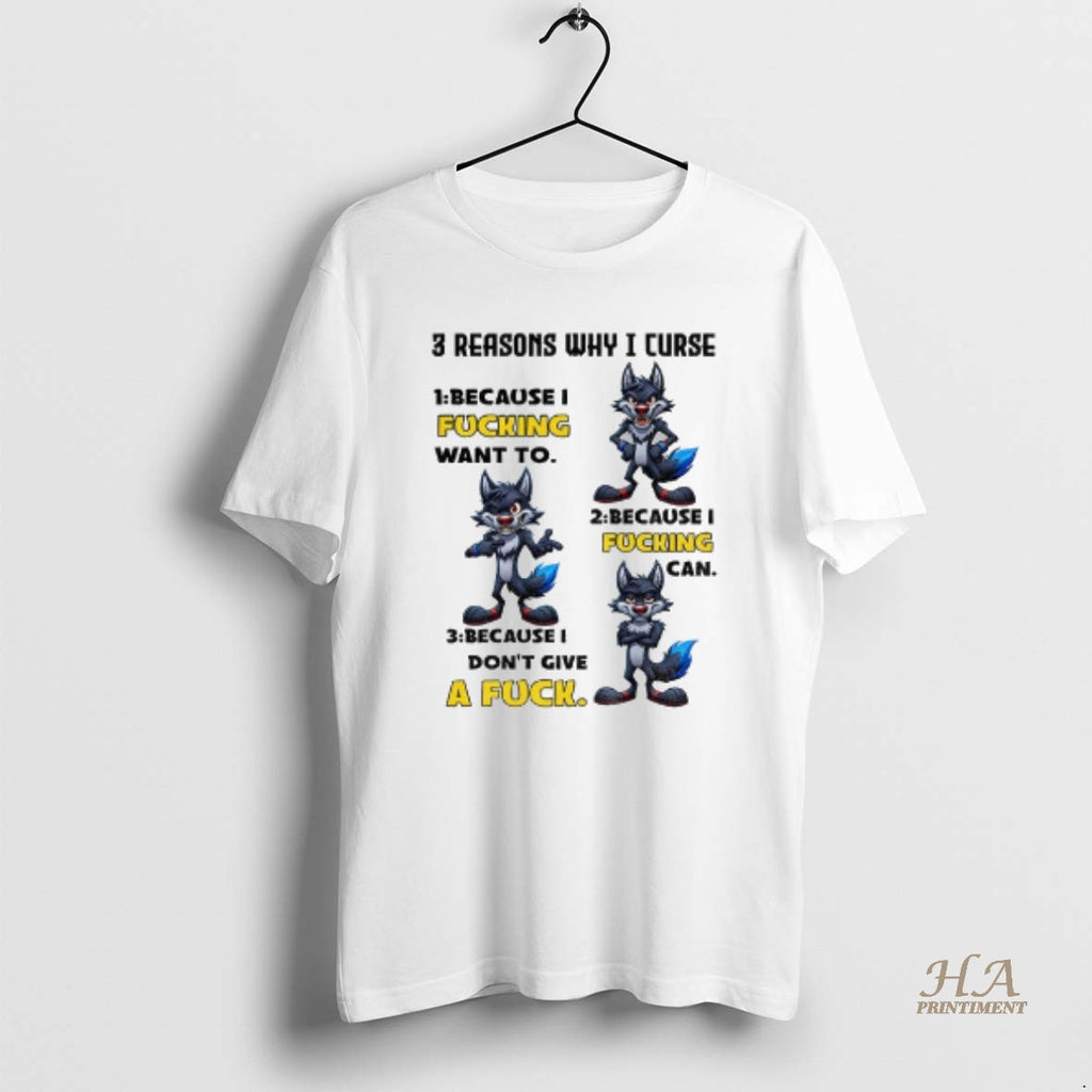 Official Wolf 3 Reasons Why I Curse Because I Fucking Want To Because I Fucking T-Shirts, Hoodie, Sweatshirt