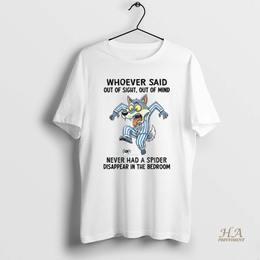 Official Wolf Whoever Said Out Of Sight Out Of Mind Never Had A Spider Disappear T-Shirts, Hoodie, Sweatshirt
