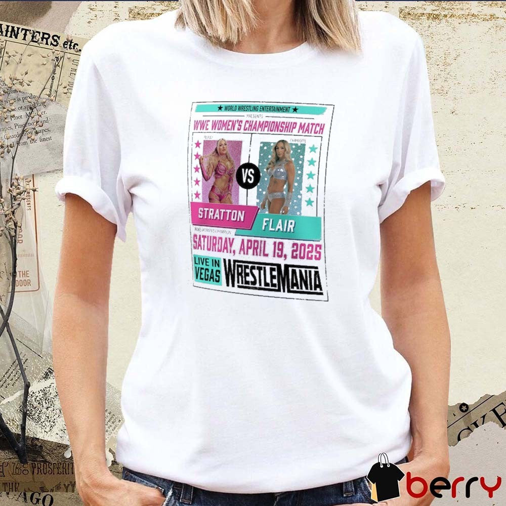 WrestleMania 41 Charlotte Flair vs. Tiffany Stratton Match WWE Women’s Championship Match Sat Apr 19 2025 t-shirt