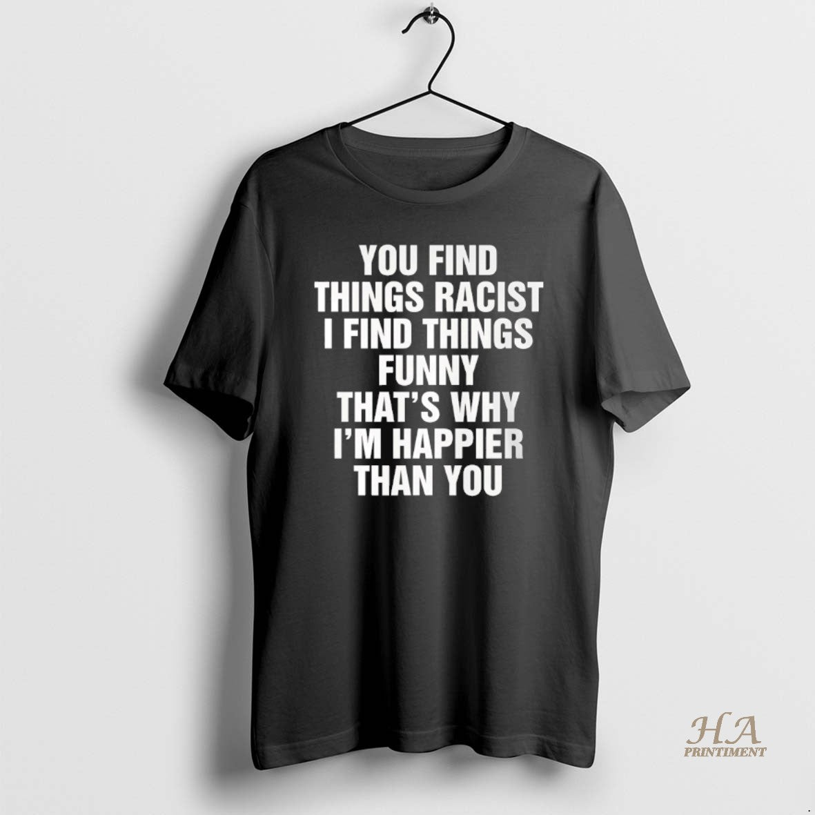 Official You Find Things Racist I Find Things Funny Thats Why T-Shirts, Hoodie, Sweatshirt | InkNestWear.com